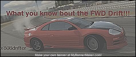 http://i9.photobucket.com/albums/a67/808drifter/FWDSig.jpg