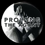Prolong The Agony - All We Are Badge Prolong The Agony - All We Are Badge