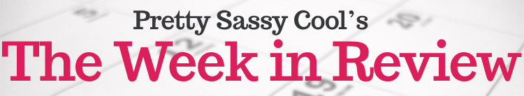 Week in Review on Pretty Sassy Cool