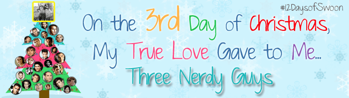 On the 3rd Day of Christmas My True Love Gave to Me...Three Nerdy Guys