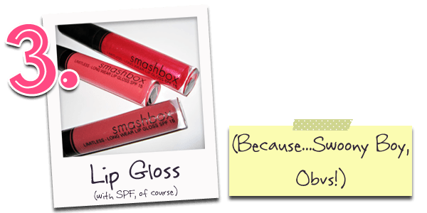 Number Three: Lip Gloss (Because, Swoony Boy...Obvs!)