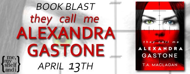 Book Blast for They Call Me Alexandra Gastone by T.A. Maclagan