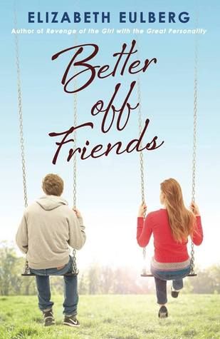 Better Off Friends by Elizabeth Eulberg, Release Date on 2/25/2014 Better Off Friends by Elizabeth Eulberg