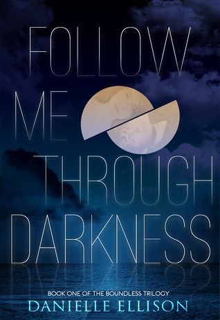 Follow Me Through the Darkness (The Boundless Trilogy 1) by Danielle Ellison