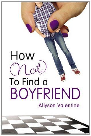 How (Not) to Find a Boyfriend by Allyson Valentine Schrier