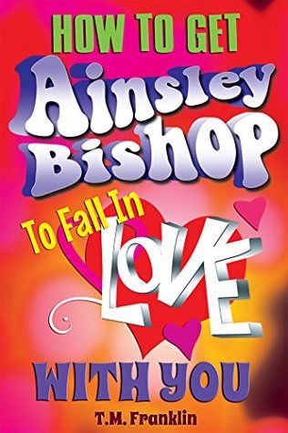 {Review} How to Get Ainsley Bishop to Fall in Love With You by T.M. Franklin