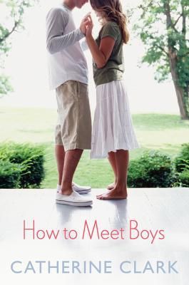 How to Meet Boys by Catherine Clark, Release Date on 5/6/2014 How to Meet Boys by Catherine Clark