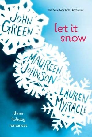 Let It Snow by John Green, Lauren Myracle, and Maureen Johnson