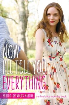 Now I'll Tell You Everything (Alice 25) by Phyllis Reynolds Naylor, Release Date on 10/15/2013 Now I'll Tell You Everything (Alice 25) by Phyllis Reynolds Naylor