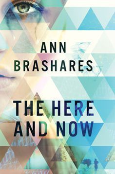The Here and Now by Ann Brashares, Release Date on 4/8/2014 The Here and Now by Ann Brashares