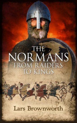 The Normans: From Raiders to Kings by Lars Brownworth The Normans: From Raiders to Kings by Lars Brownworth