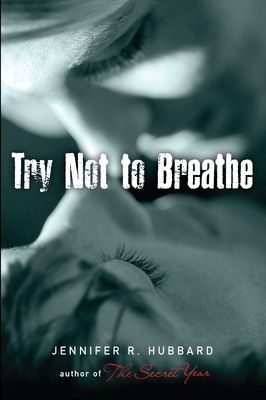 Try Not to Breathe by Jennifer R Hubbard