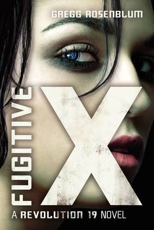 Fugitive X (Revolution 19 2) by Gregg Rosenblum, Release Date on 1/7/2014 Fugitive X (Revolution 19 2) by Gregg Rosenblum