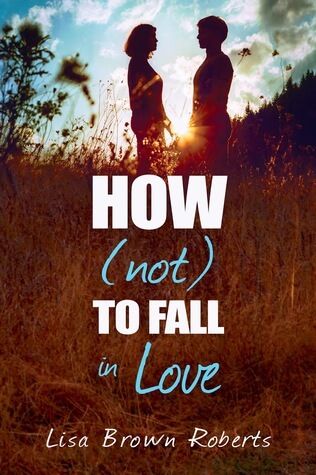 {Excerpt} How (Not) to Fall in Love by Lisa Brown Roberts  (with Giveaway)