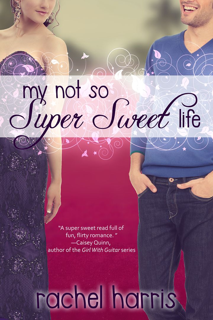 My Not So Super Sweet Life by Rachel Harris