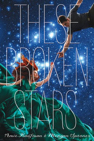 These Broken Stars (Starbound 1) by Amie Kaufman, Meagan Spooner