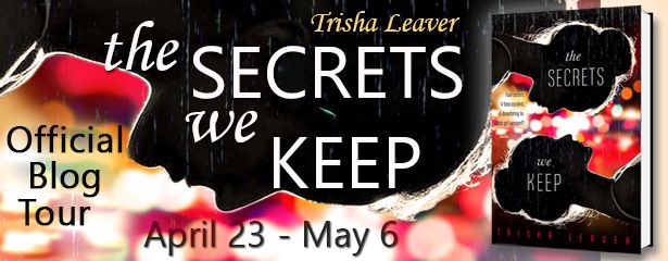 Blog Tour for The Secrets We Keep by Trisha Leaver