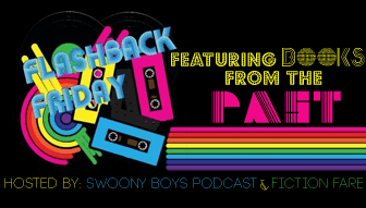 Flashback Friday on Swoony Boys Podcast and Fiction Fare